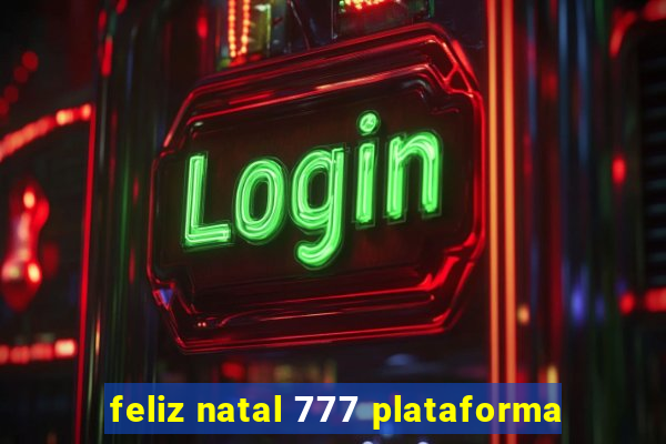 feliz natal 777 plataforma